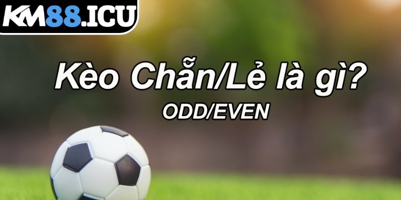 Tổng quan cần biết về kèo chẵn lẻ KM88