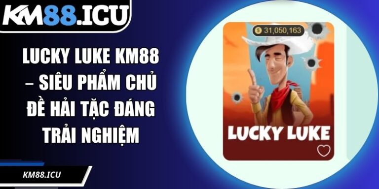 Lucky Luke KM88 – Siêu Phẩm Chủ Đề Hải Tặc Đáng Trải Nghiệm