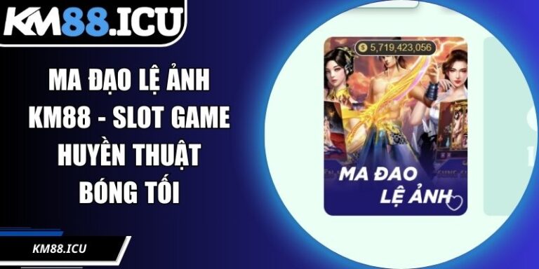 Ma Đạo Lệ Ảnh KM88 - Slot Game Huyền Thuật Bóng Tối