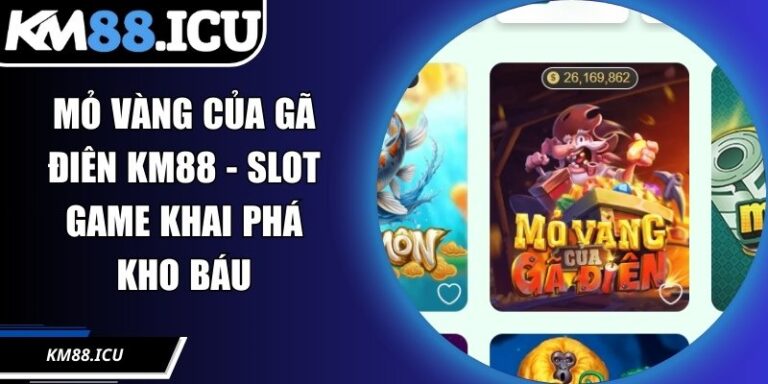 Mỏ Vàng Của Gã Điên KM88 - Slot Game Khai Phá Kho Báu