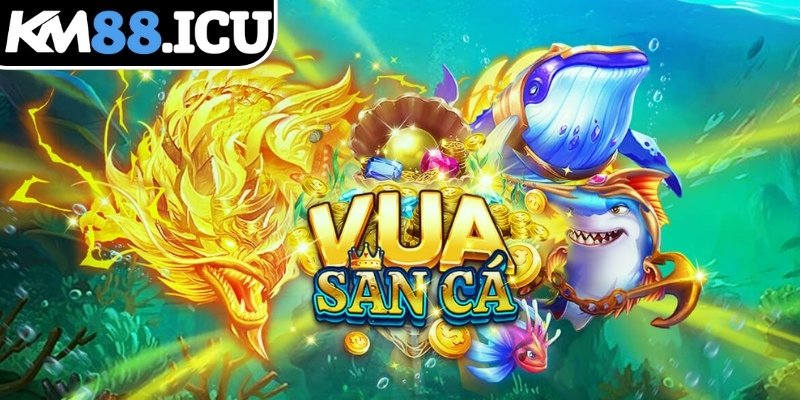 Tổng quan game Vua Săn Cá KM88